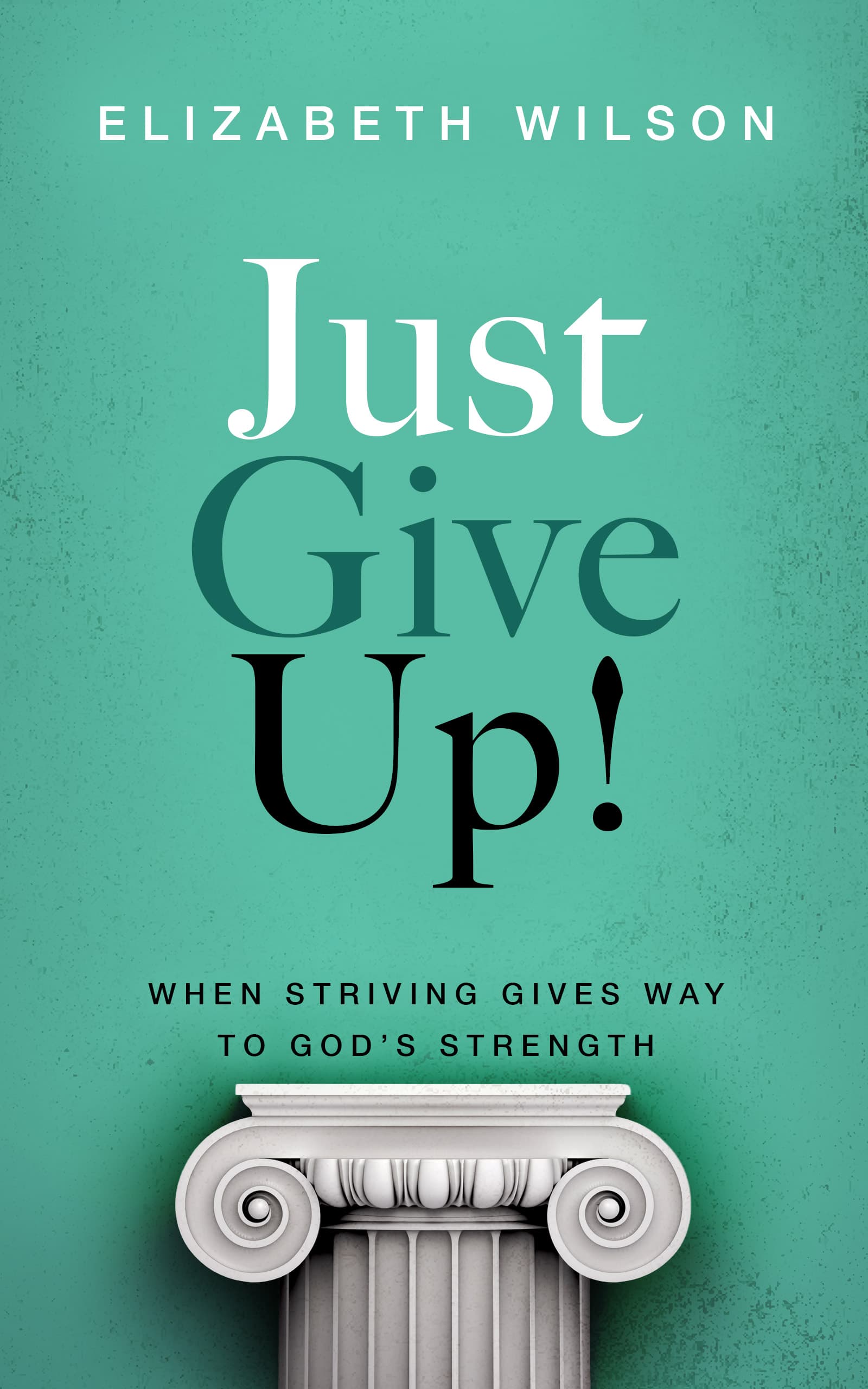 Just Give Up! by Elizabeth Wilson